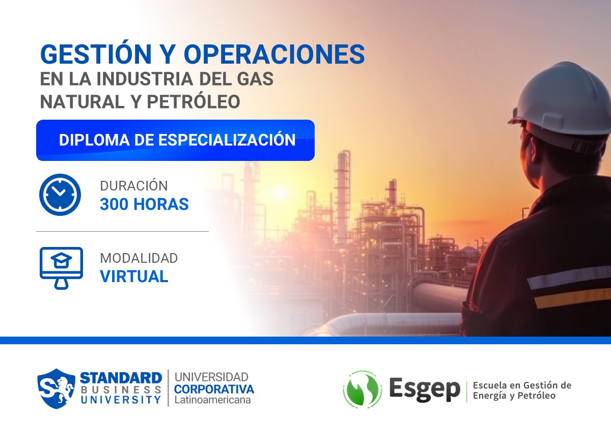 DIPLOMA ESPECIALIZADO EN GESTIÓN Y OPERACIONES EN LA INDUSTRIA DEL GAS NATURAL Y PETRÓLEO