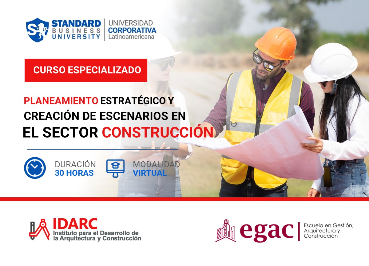 CURSO ESPECIALIZADO EN PLANEAMIENTO ESTRATéGICO Y CREACIóN DE ESCENARIOS EN EL SECTOR CONSTRUCCIóN