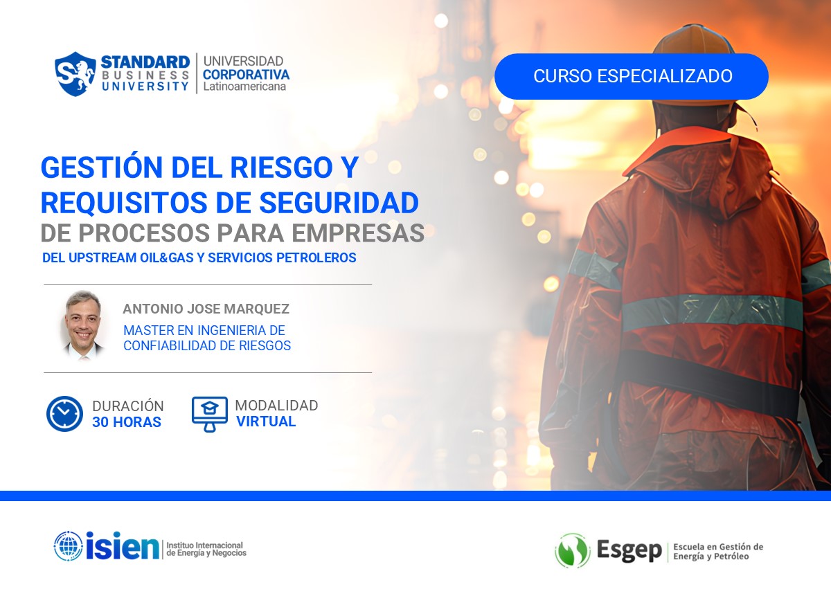 CURSO ESPECIALIZADO EN GESTION DEL RIESGO Y REQUISITOS DE SEGURIDAD DE PROCESOS PARA EMPRESAS DEL UPSTREAM DEL OIL&GAS Y SERVICIOS PETROLEROS