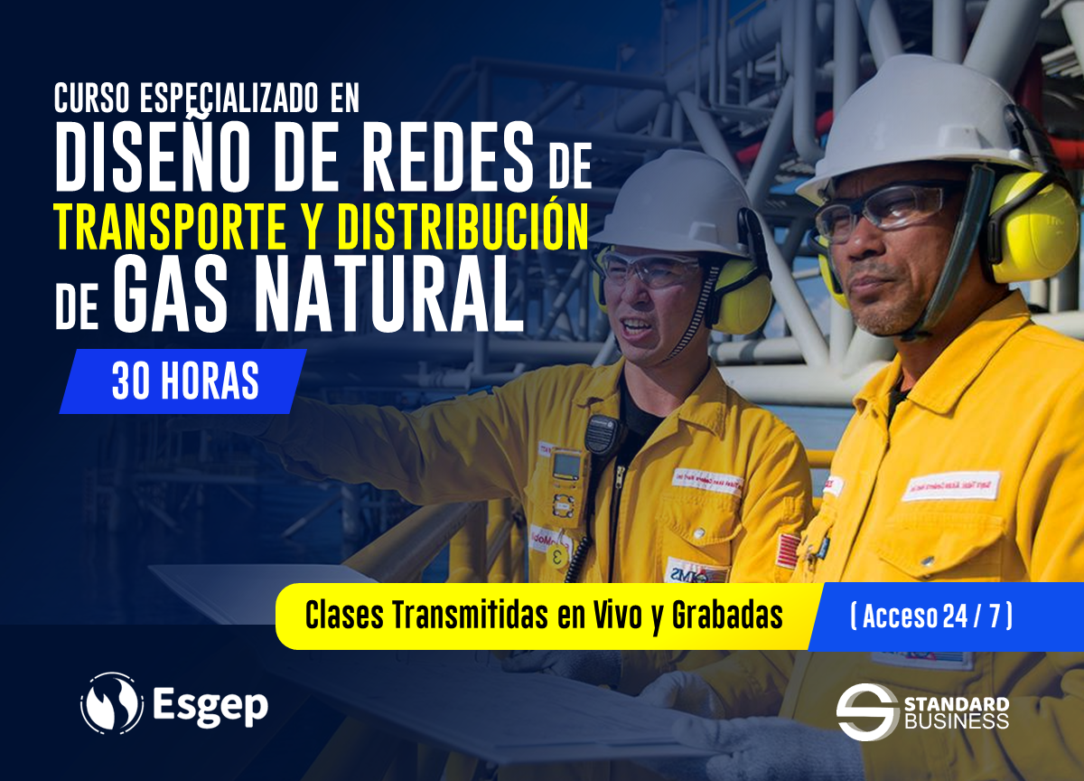 CURSO ESPECIALIZADO EN DISEÑO DE REDES DE TRANSPORTE Y DISTRIBUCIÓN DE GAS NATURAL