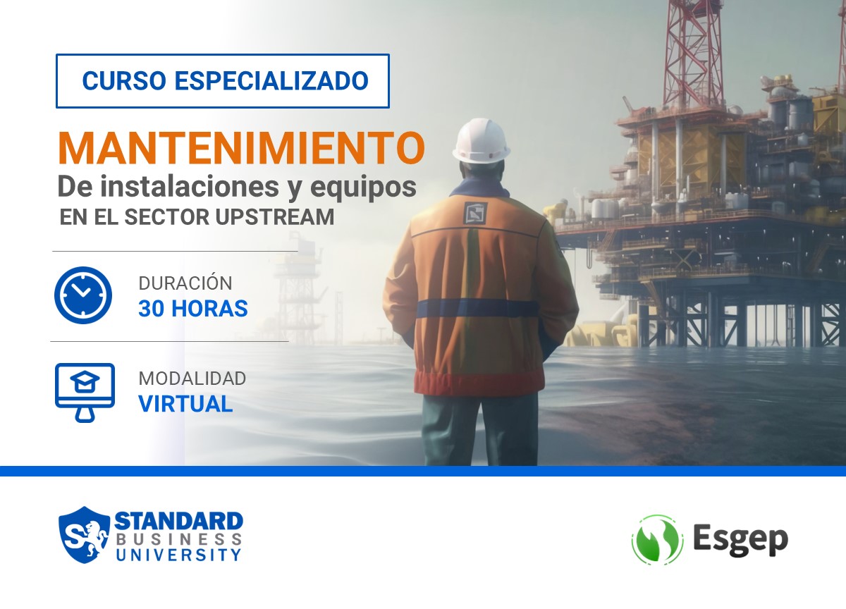 CURSO ESPECIALIZADO EN MANTENIMIENTO DE INSTALACIONES Y EQUIPOS EN EL SECTOR UPSTREAM
