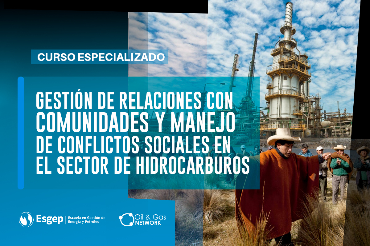 CURSO ESPECIALIZADO EN GESTIóN DE RELACIONES CON COMUNIDADES Y MANEJO DE CONFLICTOS SOCIALES EN EL SECTOR DE HIDROCARBUROS