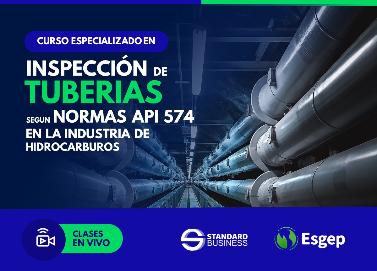 CURSO ESPECIALIZADO EN INSPECCIÓN DE TUBERIAS SEGÚN NORMAS API 574 EN LA INDUSTRIA DE HIDROCARBUROS