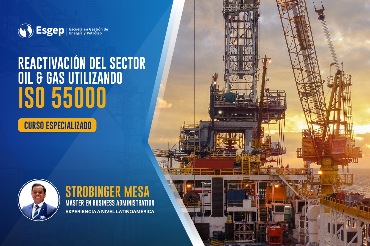 CURSO ESPECIALIZADO EN REACTIVACIóN DEL SECTOR OIL Y GAS UTILIZANDO ISO 55000