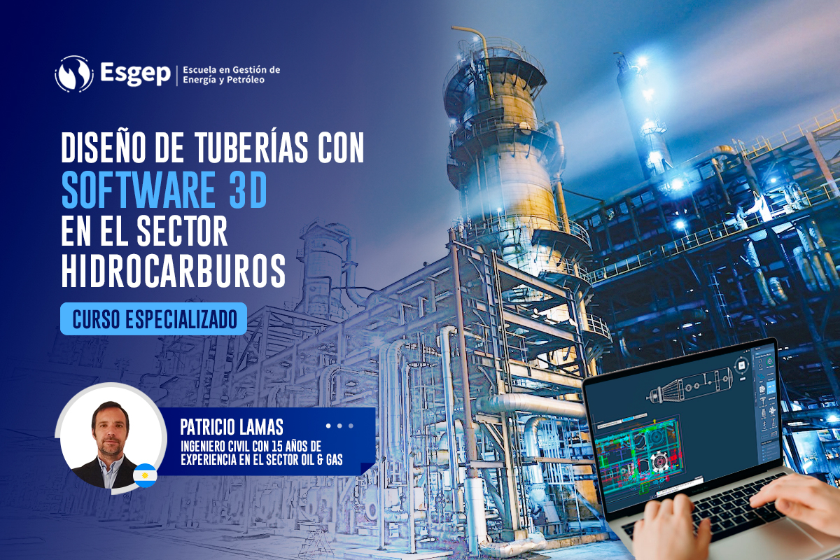 CURSO ESPECIALIZADO EN DISEñO DE TUBERíAS CON SOFTWARE EN 3D EN EL SECTOR DE HIDROCARBUROS