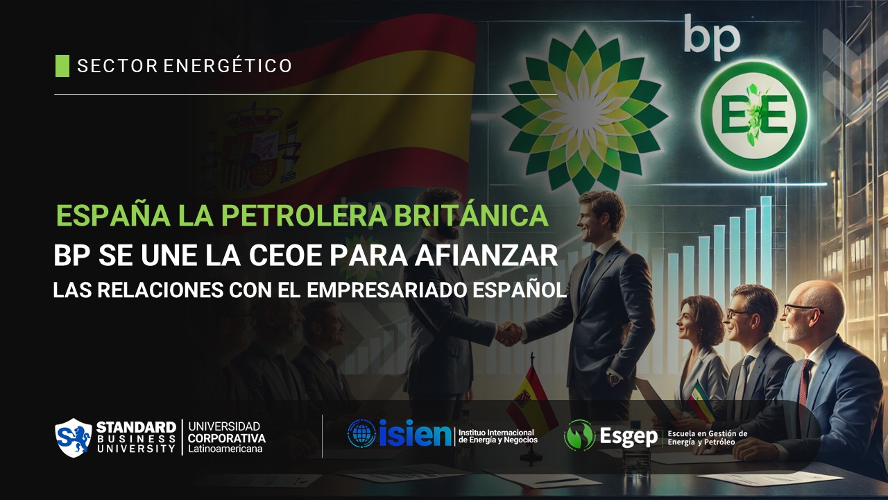 La Petrolera Británica BP Se Une A CEOE Para Afianzar Relaciones Con El Empresariado Español