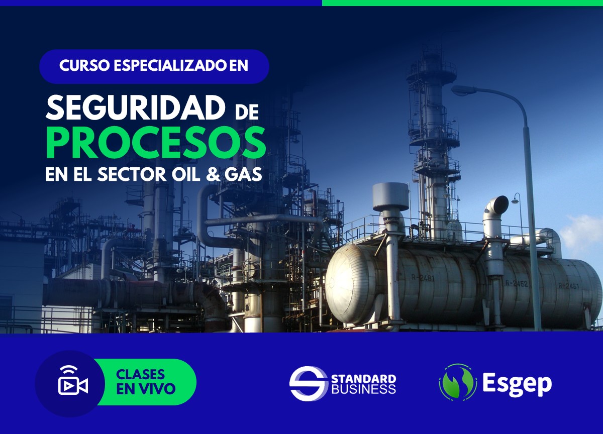 CURSO ESPECIALIZADO EN SEGURIDAD DE PROCESOS EN EL SECTOR OIL Y GAS 