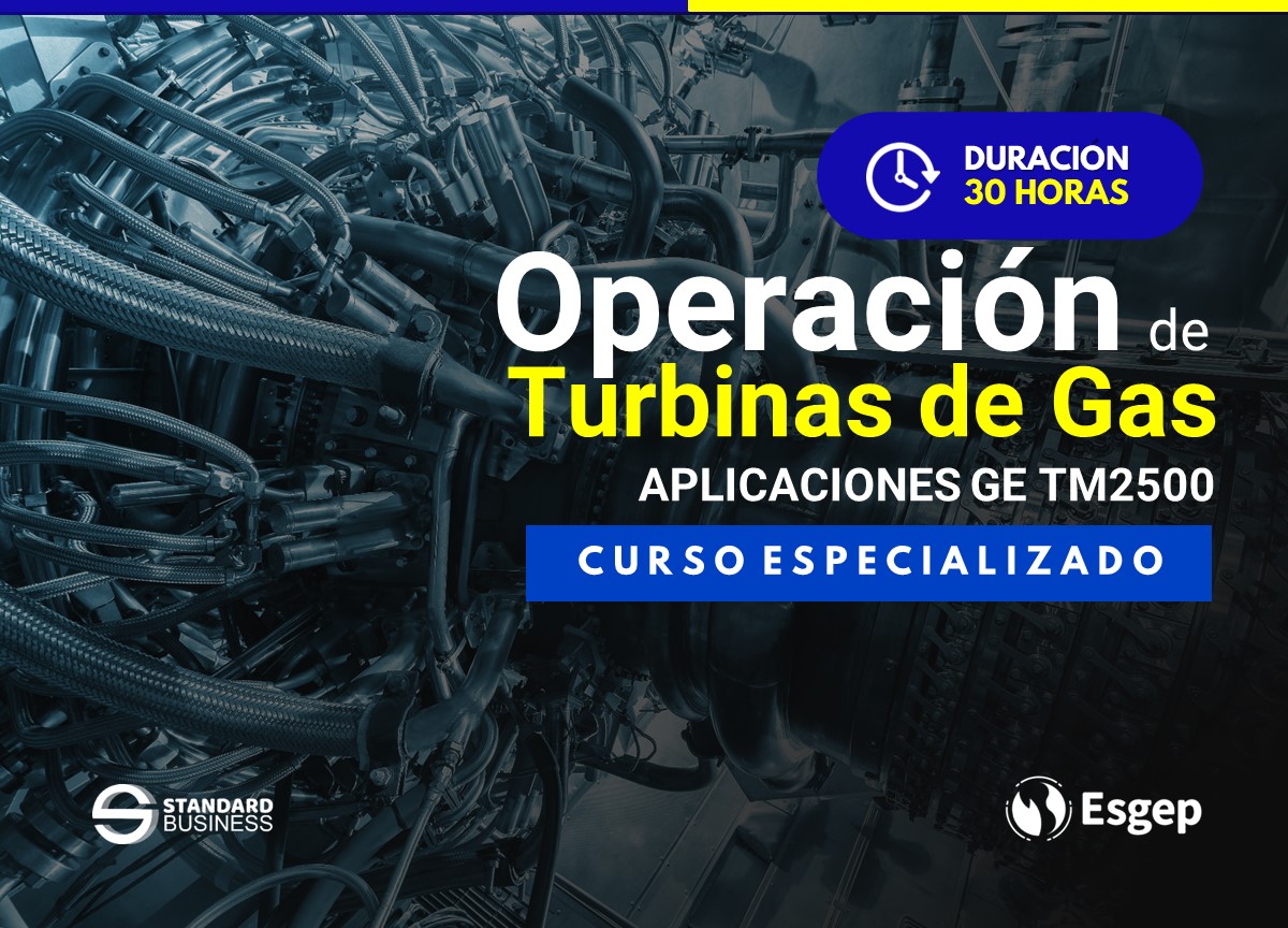 CURSO ESPECIALIZADO EN OPERACIÓN DE TURBINAS DE GAS, APLICACIONES GE TM2500