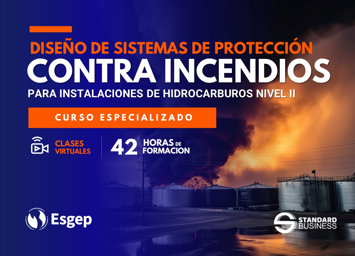 CURSO ESPECIALIZADO EN DISEÑO DE SISTEMAS DE PROTECCIÓN CONTRA INCENDIOS PARA INSTALACIONES DE HIDROCARBUROS – NIVEL II