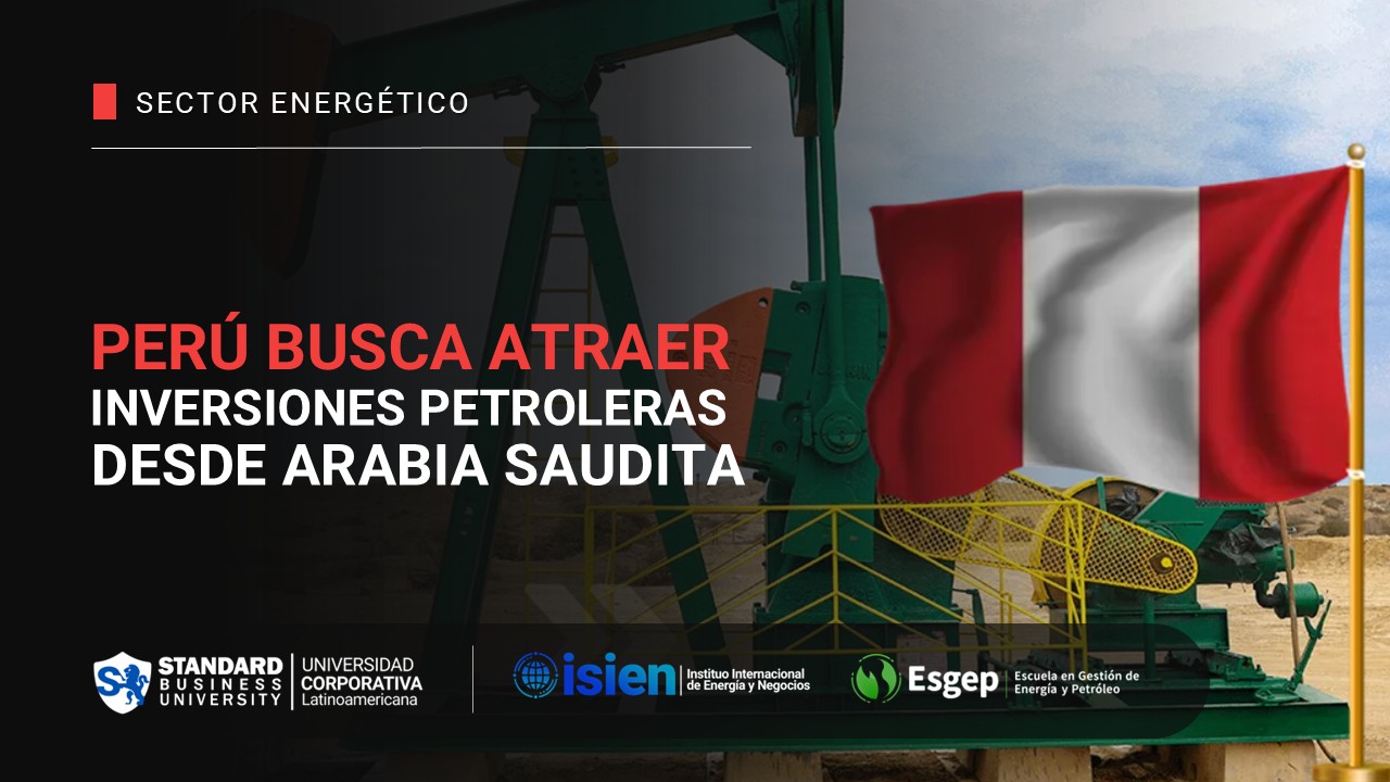 Perú busca atraer inversiones petroleras desde Arabia Saudita