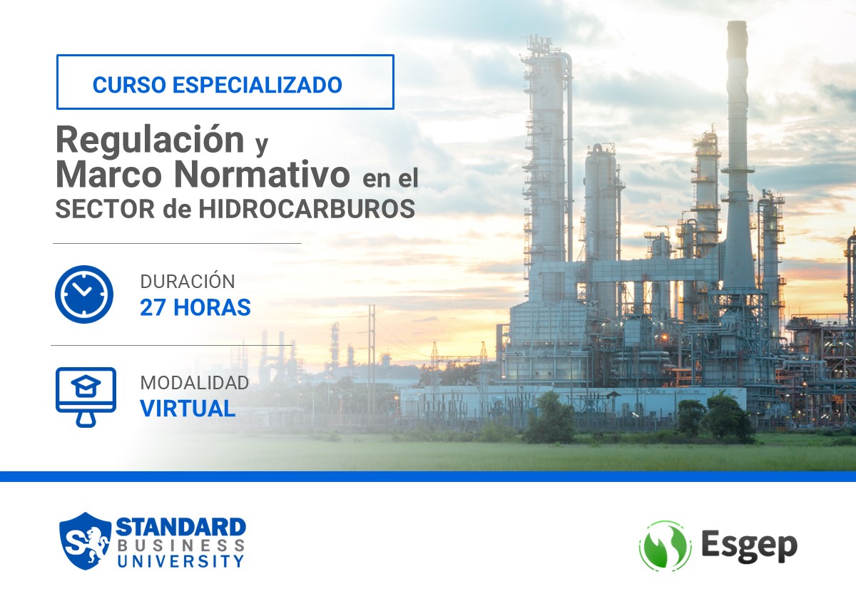 CURSO ESPECIALIZADO EN REGULACIÓN Y MARCO NORMATIVO EN EL SECTOR DE HIDROCARBUROS