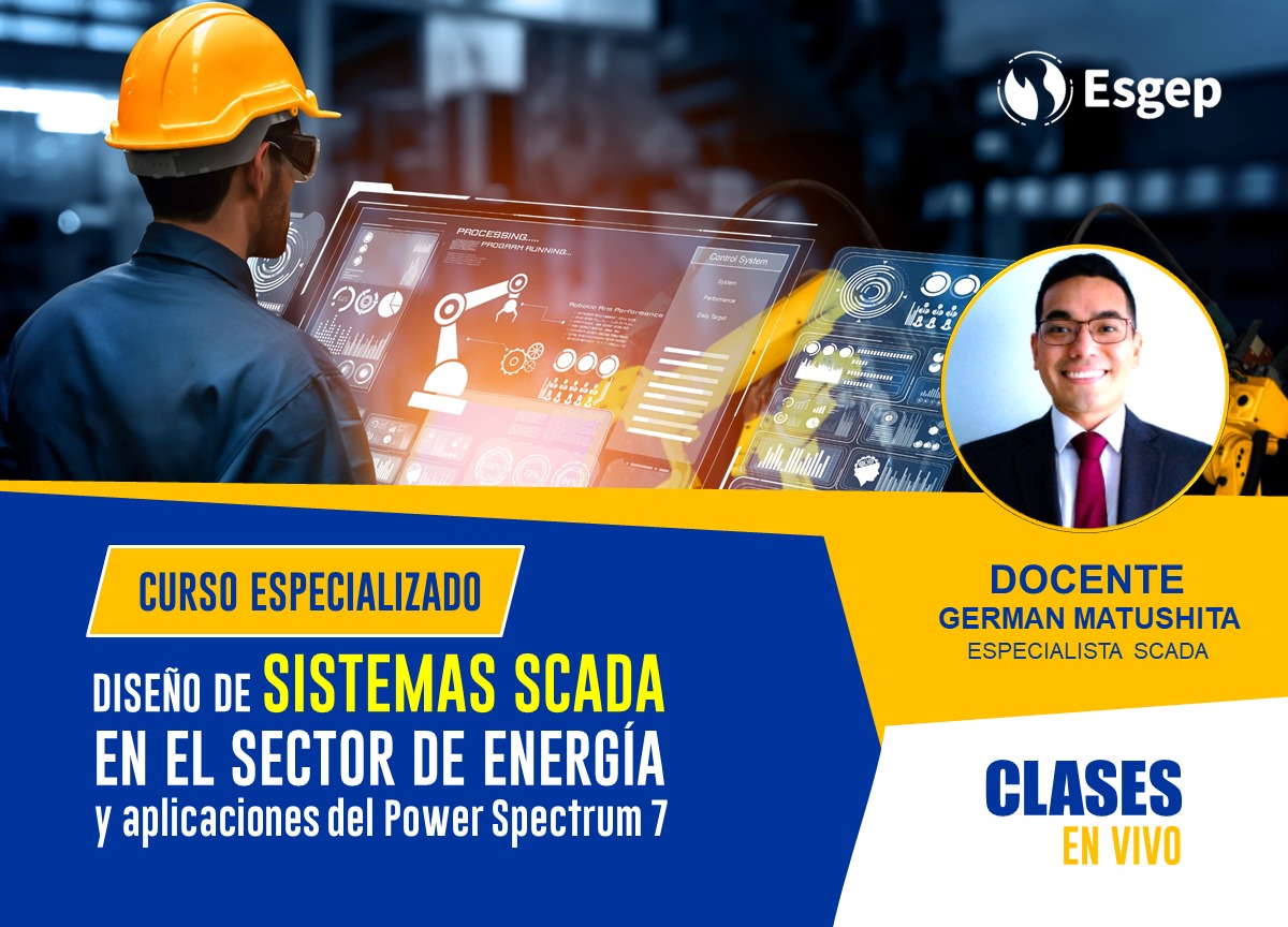 CURSO ESPECIALIZADO EN  DISEÑO DE SISTEMAS SCADA EN EL SECTOR DE ENERGÍA Y APLICACIONES DEL POWER SPECTRUM 7