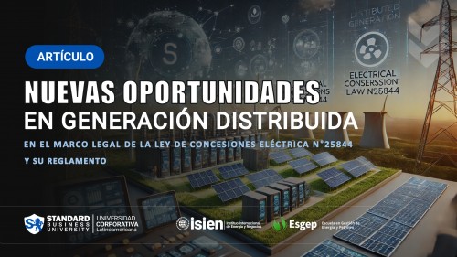 Nuevas Oportunidades en Generación Distribuida según el Marco Legal de la Ley de Concesiones Eléctricas N°25844 y su Reglamento.