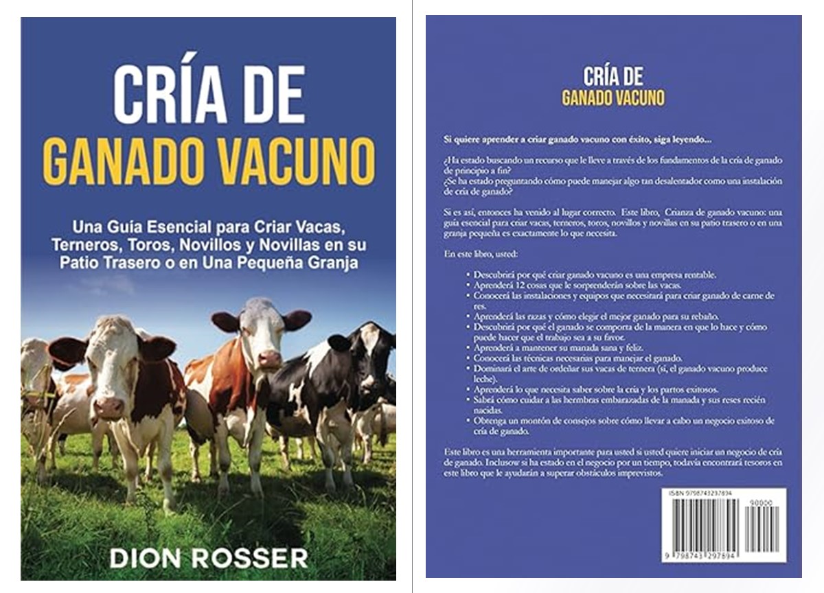 LIBROS ESPECIALIZADO EN CRíA DE GANADO VACUNO: UNA GUíA ESENCIAL PARA CRIAR VACAS, TERNEROS, TOROS, NOVILLOS Y NOVILLAS EN SU PATIO TRASERO O EN UNA PEQUEñA GRANJA