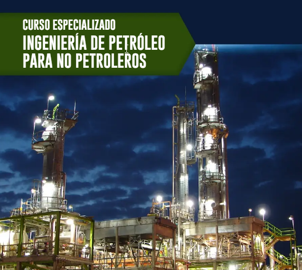 CURSO ESPECIALIZADO EN INGENIERíA DE PETRóLEO PARA NO PETROLEROS