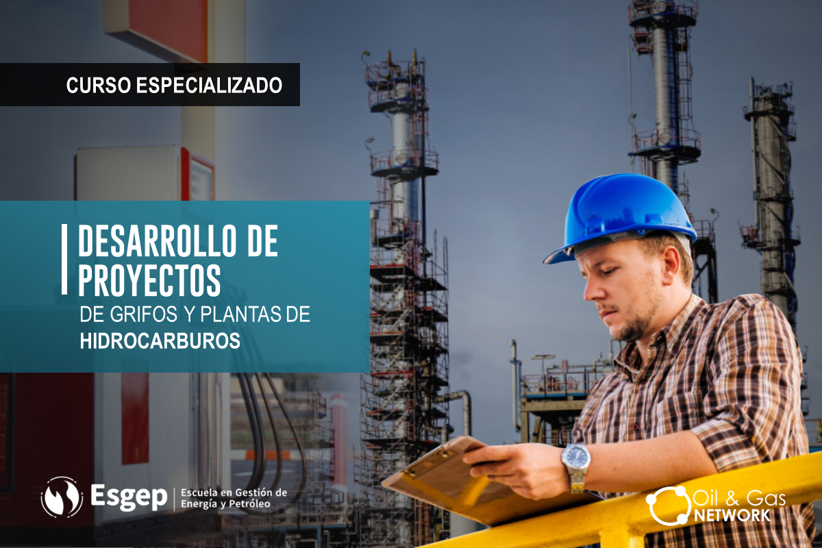 CURSO ESPECIALIZADO EN DESARROLLO DE PROYECTOS DE GRIFOS Y PLANTAS DE HIDROCARBUROS