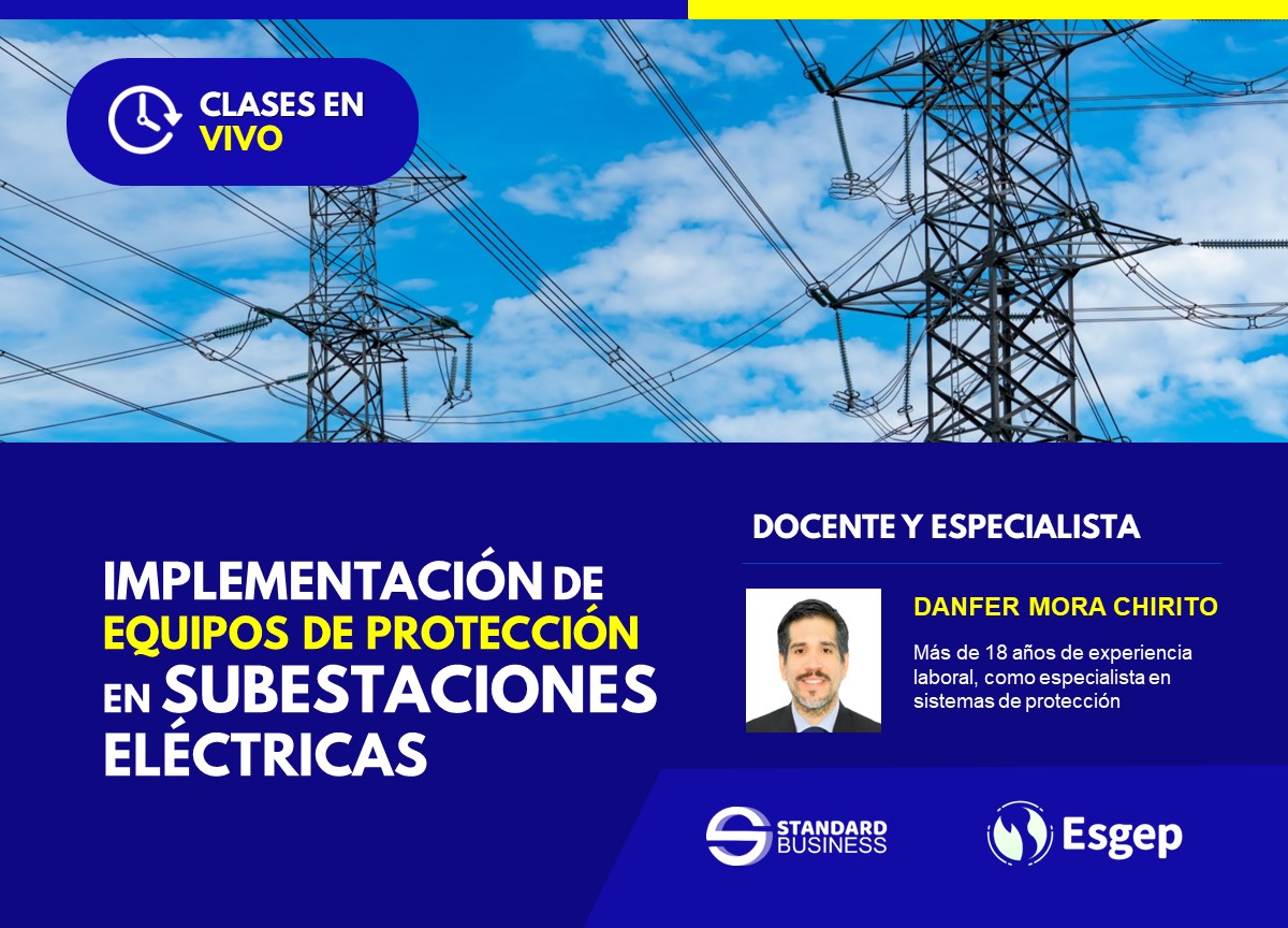 CURSO ESPECIALIZADO EN IMPLEMENTACIÓN DE EQUIPOS DE PROTECCIÓN EN SUBESTACIONES ELÉCTRICAS