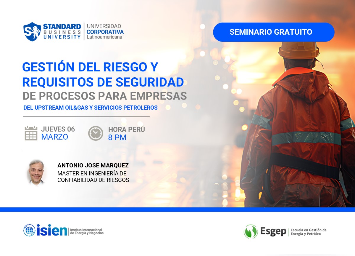 SEMINARIO ESPECIALIZADO EN GESTION DEL RIESGO Y REQUISITOS DE SEGURIDAD DE PROCESOS PARA EMPRESAS DEL UPSTREAM DEL OIL&GAS Y SERVICIOS PETROLEROS