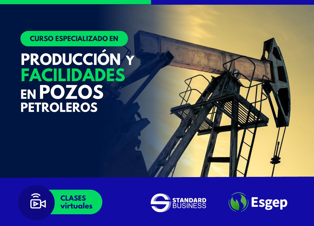 CURSO ESPECIALIZADO EN PRODUCCIÓN Y FACILIDADES EN POZOS PETROLEROS