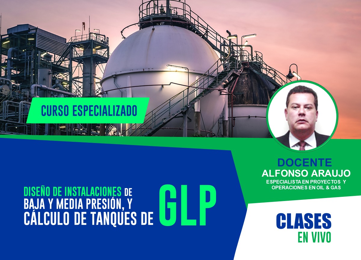 CURSO ESPECIALIZADO EN DISEÑO DE INSTALACIONES DE BAJA Y MEDIA PRESIÓN, Y CÁLCULO DE TANQUES DE GLP