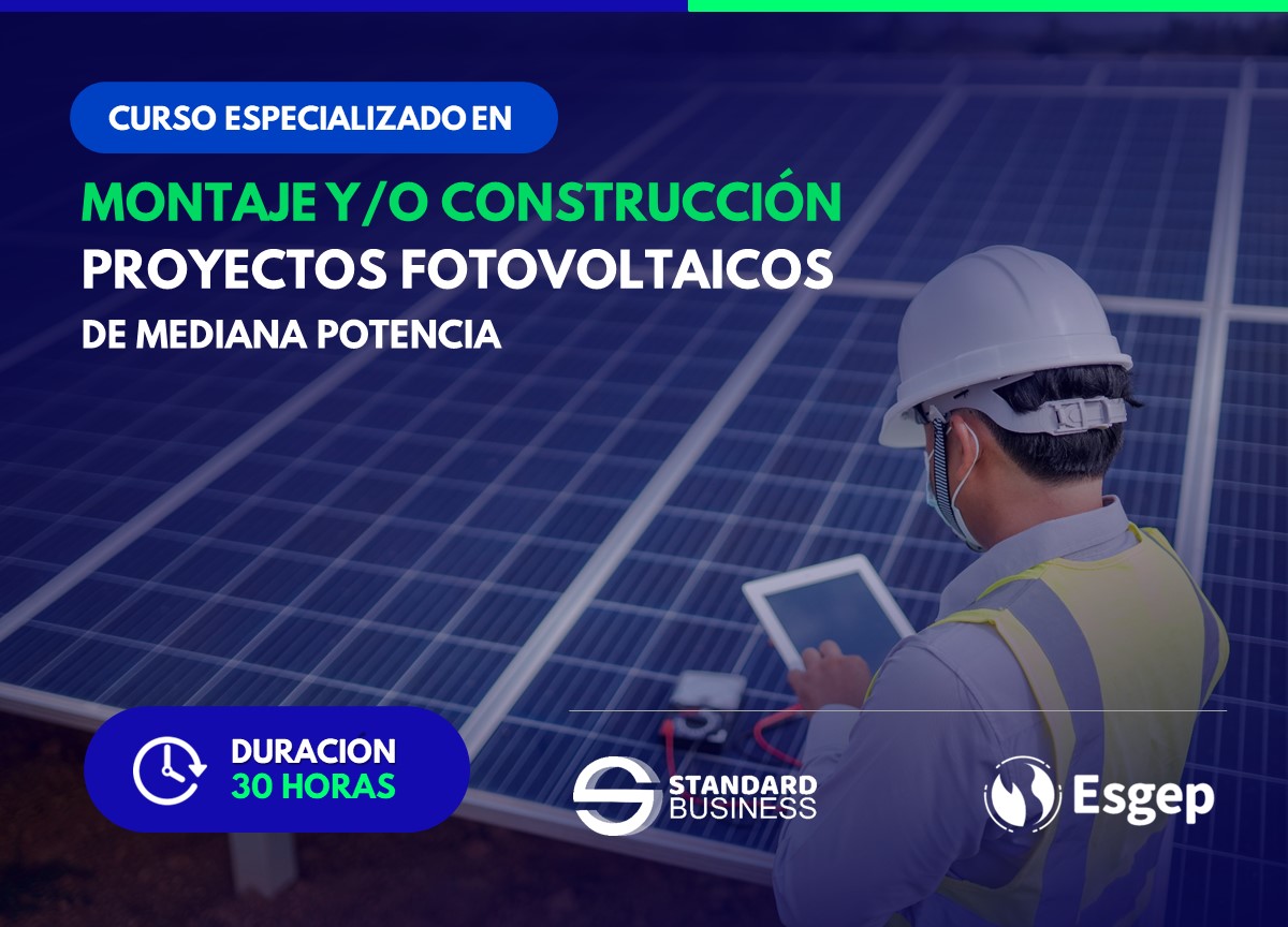 CURSO ESPECIALIZADO EN MONTAJE Y/O CONSTRUCCIÓN DE PROYECTOS FOTOVOLTAICOS DE MEDIANA POTENCIA