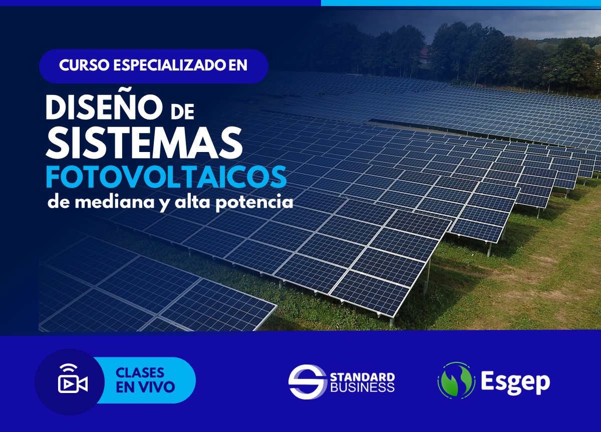 CURSO ESPECIALIZADO EN DISEÑO DE SISTEMAS FOTOVOLTAICO DE MEDIANA Y ALTA POTENCIA