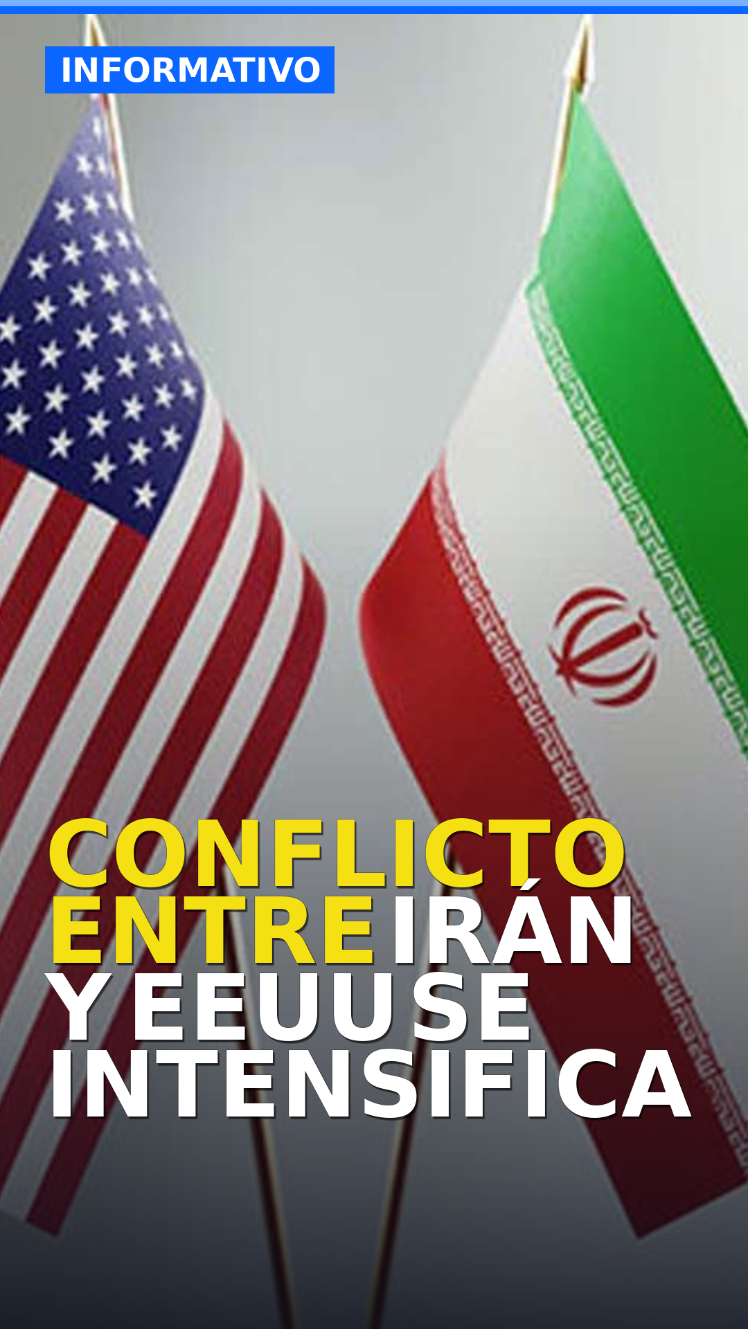 CONFLICTO ENTRE IRÁN Y EEUU SE INTENSIFICA