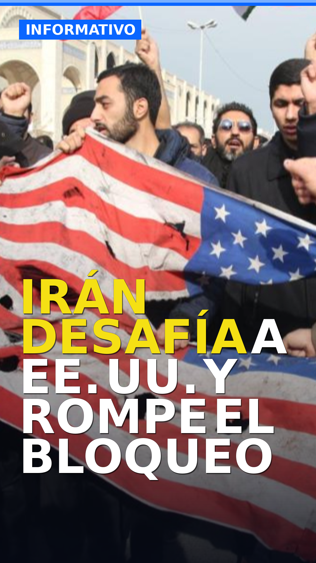 IRÁN DESAFÍA A EE. UU. Y ROMPE EL BLOQUEO